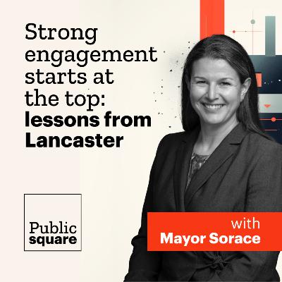 Strong engagement starts at the top: Lessons from Lancaster, with Mayor Sorace