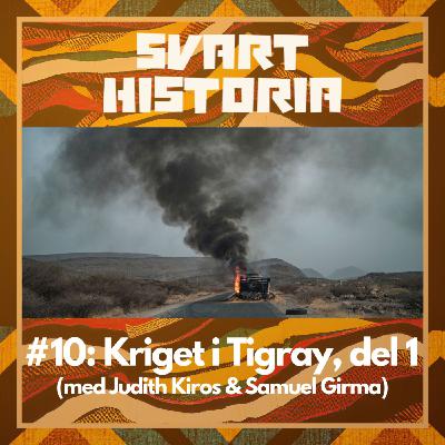 Svart historia #10: Kriget i Tigray, del 1 (med Judith Kiros & Samuel Girma) Svart historia #10: Kriget i Tigray, del 1 (med Judith Kiros & Samuel Girma)