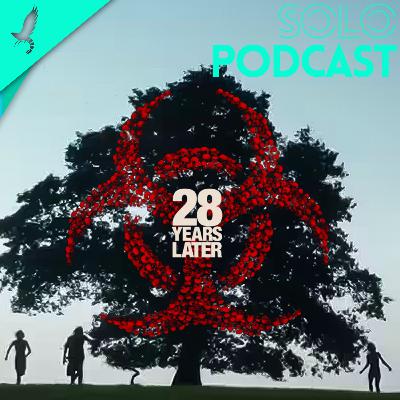 28 YEARS LATER - Schönheit und Grusel beisammen | soloPODCAST