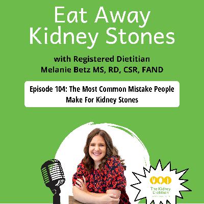 104 The Most Common Mistake People Make For Kidney Stones