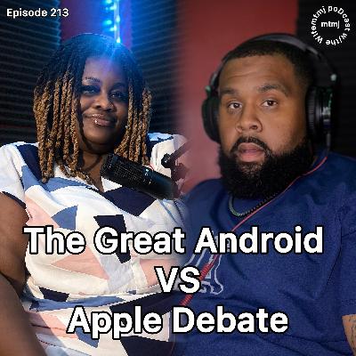 The Great Android VS Apple Debate | Episode 213