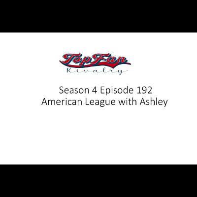 Season 4 Episode 192: American League with Ashley (minus the Ashley this week)
