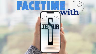 FaceTime with Jesus by Pastor Duane Lowe