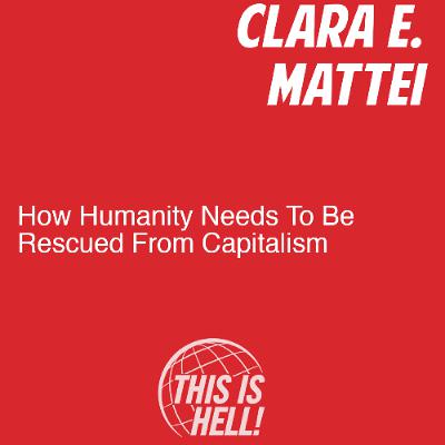 How Humanity Needs To Be Rescued From Capitalism / Clara E. Mattei How Humanity Needs To Be Rescued From Capitalism / Clara E. Mattei