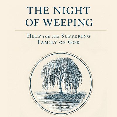 The Night of Weeping: Help for the Suffering Family of God - Horatius Bonar (Audiobook) The Night of Weeping: Help for the Suffering Family of God - Horatius Bonar (Audiobook)