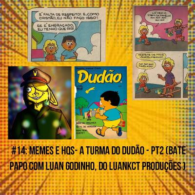 #14 - Memes e HQs - A Turma do Dudão pt.2 (bate papo com Luan Godinho, do LuanKCT Produções) #14 - Memes e HQs - A Turma do Dudão pt.2 (bate papo com Luan Godinho, do LuanKCT Produções)