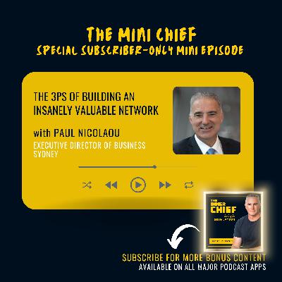 Mini Chief: The 3Ps of building an insanely valuable network, with Paul Nicolaou, Executive Director of Business Sydney