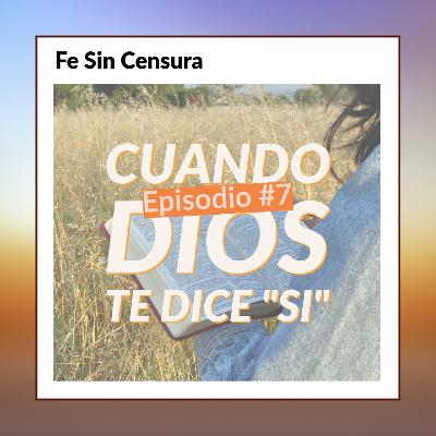 Episodio 7 - Cuando Dios te dice "Si"