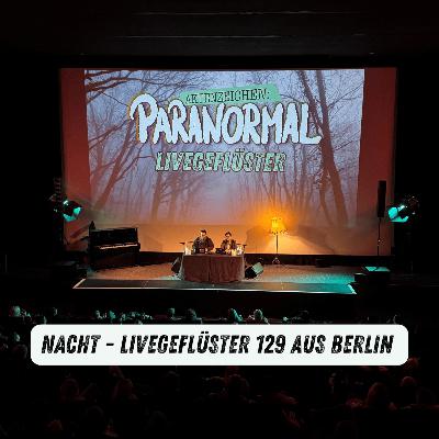 Nacht-/Livegeflüster #129 aus Berlin Nacht-/Livegeflüster #129 aus Berlin