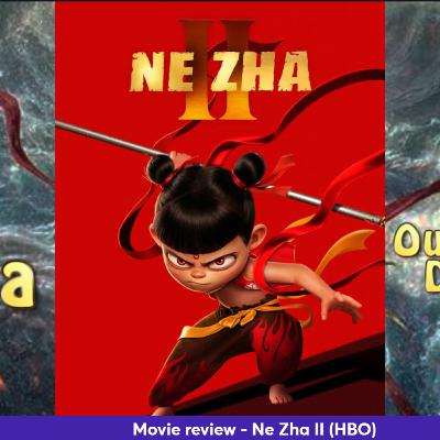 Ep 420 - Ne Zha II movie review