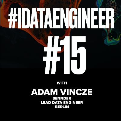 Data Engineering Confessions #15: Adam Vincze Data Engineering Confessions #15: Adam Vincze