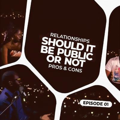 Relationships: Should It Be Public or Not? | Pros & Cons | Yen Kasa Podcast Ep. 1