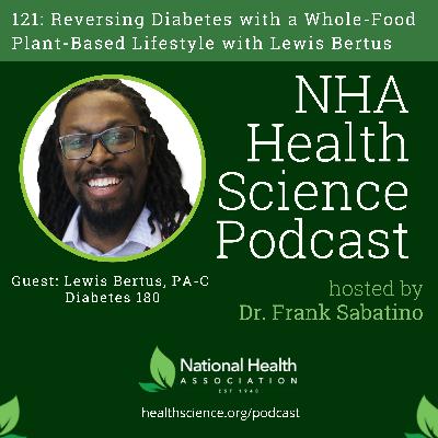 121: Reversing Diabetes with a Whole-Food Plant-Based Lifestyle with Lewis Bertus