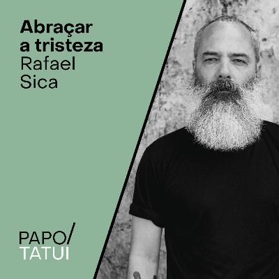 Abraçar a tristeza | Rafael Sica