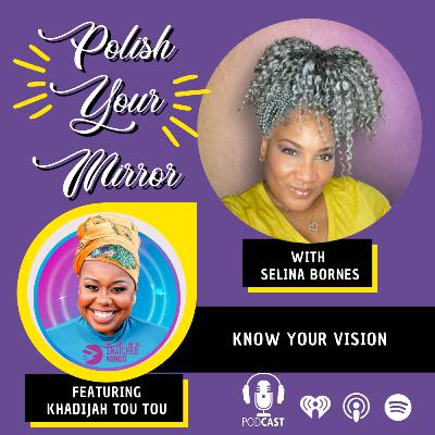 Ep. 33 - Know Your Vision with Khadijah Tou Tou