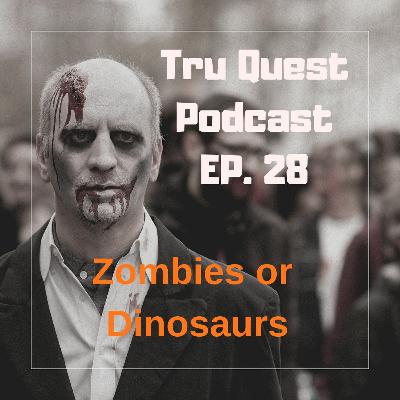 Zombies or Dinosaurs Zombies or Dinosaurs