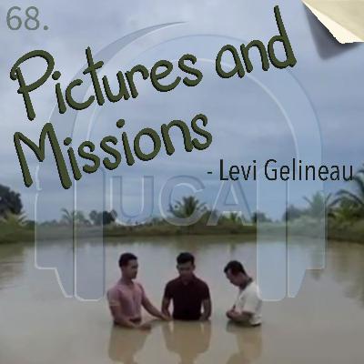 68. Pictures and Missions - Levi Gelineau