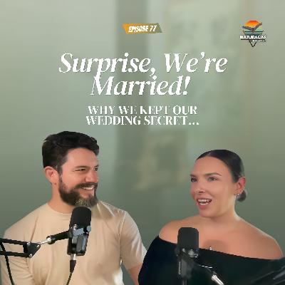 Ep 77: Surprise, We're Married! Why We Kept Our Wedding Secret Ep 77: Surprise, We're Married! Why We Kept Our Wedding Secret