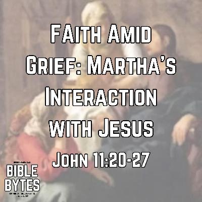 Faith Amid Grief: Martha’s Interaction with Jesus Faith Amid Grief: Martha’s Interaction with Jesus