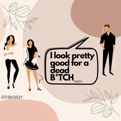 Episode 1: I look pretty good for a dead B*TCH