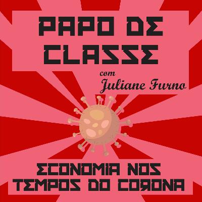 Papo de Classe com Juliane Furno | Economia nos Tempos do Corona Papo de Classe com Juliane Furno | Economia nos Tempos do Corona