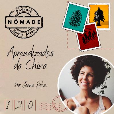 Podcast Nômade 120 - Aprendizados da China, por Joana Silva