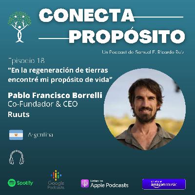 E18 - Pablo Francisco Borrelli - Ruuts. "Encontré mi propósito a través de la regeneración de tierras".