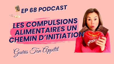 68. Les compulsions Alimentaires, Un chemin d'initiation