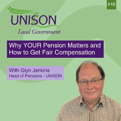 Why YOUR Pension Matters and How to Get Fair Compensation with UNISON’s Head of Pensions, Glyn Jenkins #16