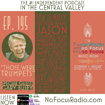 The 'no Focus Radio Hour Ep 195: "Those were trumpets" Special Guest Gary Busey