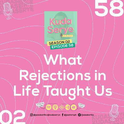 EP 58. What Rejections in Life Taught Us EP 58. What Rejections in Life Taught Us