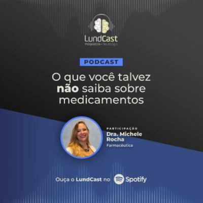 LundCast 08 - O que você talvez NÃO saiba sobre medicamentos | Part. Dra. Michele Rocha