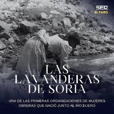 El rompeolas | Las lavanderas de Soria: la historia de lucha que nació junto al río Duero