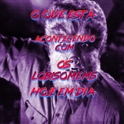 O que está acontecendo com os lobisomens hoje em dia.🐺🐺🐺