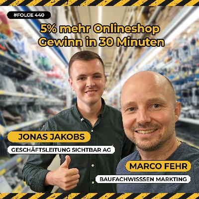 In nur 30 Tagen zu mehr Umsatz in deinem Onlineshop über Google – für Baustofflieferanten & Handwerker – Jonas Jakobs, Geschäftsleitung Sichtbar Online Marketing AG #440