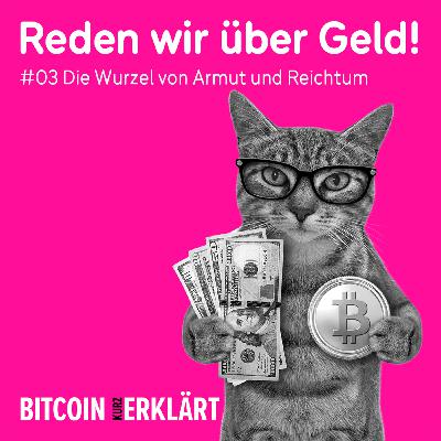 #03 Die Wurzel von Armut und Reichtum