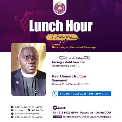 Living a debt free life (Deut 151-10) by Rev Canon Dr John Senyonyi 30/07/2021 Lunch Hour