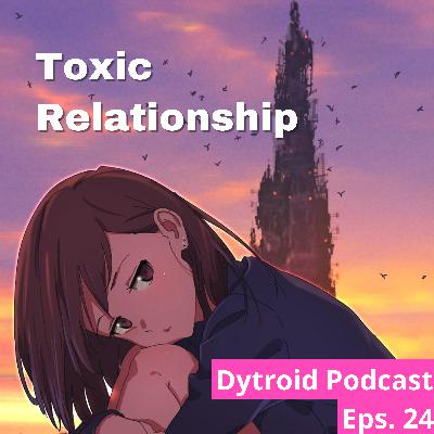 Toxic Relationship ft Handsome Kib | Dytroid Podcast Eps. 24 Toxic Relationship ft Handsome Kib | Dytroid Podcast Eps. 24
