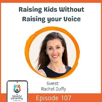 Raising Kids Without Raising your Voice with Rachel Duffy