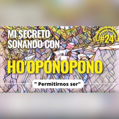 #24 "Permitirnos ser" 🎶 ho'oponopono mientras sueñas. 🎶