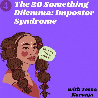 Ep 4: The 20 Something Dilemma: Impostor Sydrome Ep 4: The 20 Something Dilemma: Impostor Sydrome