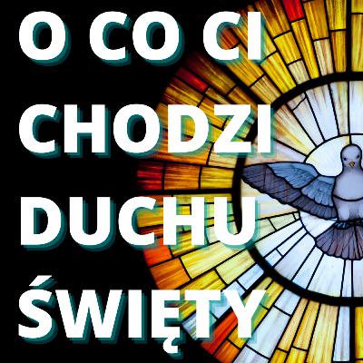 O co Ci chodzi Duchu Święty?