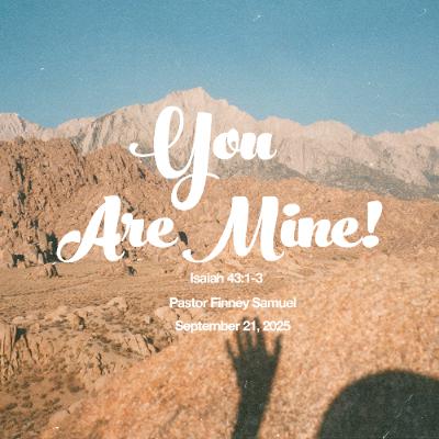 You Are Mine! | September 21, 2025 You Are Mine! | September 21, 2025