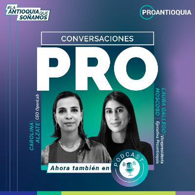 Carolina Alzate - Conversaciones PRO, La Antioquia que soñamos Carolina Alzate - Conversaciones PRO, La Antioquia que soñamos