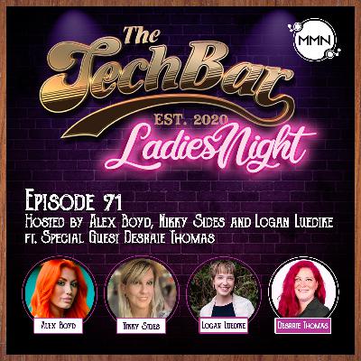 The Tech Bar Ep. 71 Ladies Night Takeover with Desraie Thomas