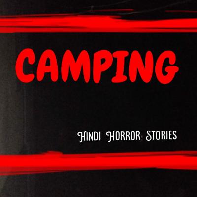 CAMPING - Hindi Horror Stories