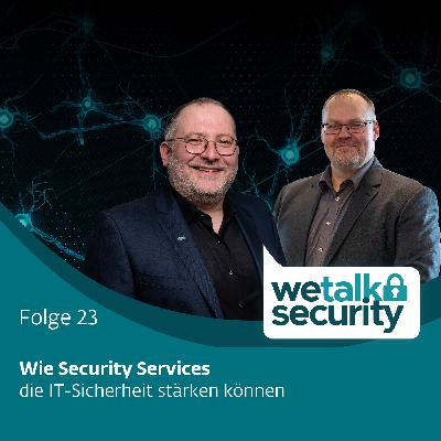 Wie Security Services die IT-Sicherheit stärken können | Folge 23 Wie Security Services die IT-Sicherheit stärken können | Folge 23