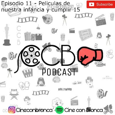 Cine con Bronca Podcast #11 - Películas de nuestra infancia y cumplir 15