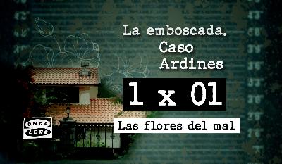 1x01 La emboscada. Caso Ardines: Las flores del mal