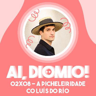 A Picheleiridade co Luís do Río - AI, DIOMIO! 02x08